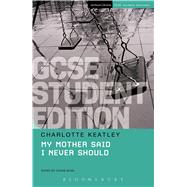 My Mother Said I Never Should GCSE Student Edition by Keatley, Charlotte; Bush, Sophie, 9781474251822