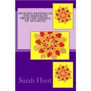 Healing Mandalas and Messages from the Angels of Atlantis by Hunt, Sarah A., 9781502891822