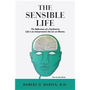 The Sensible Life by Martin, Robert D., M.d., 9781517431822