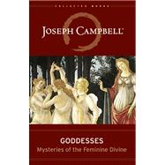 Goddesses Mysteries of the Feminine Divine by Campbell, Joseph; Rossi, Safron, 9781608681822