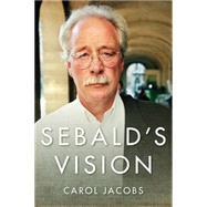 Sebald's Vision by Jacobs, Carol, 9780231171823