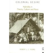 Colonial Desire: Hybridity in Theory, Culture and Race by Young; Robert J C, 9780415311823