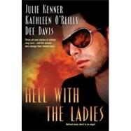 Hell With the Ladies by Kenner, Julie; O'Reilly, Kathleen; Davis, Dee, 9780425211823
