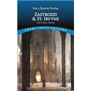 Zastrozzi and St. Irvyne Two Gothic Novels by Shelley, Percy Bysshe, 9780486841823