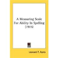 A Measuring Scale For Ability In Spelling by Ayres, Leonard P., 9780548761823