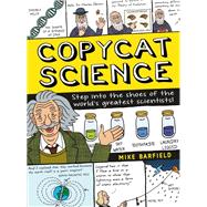 Copycat Science Step into the shoes of the world's greatest scientists! by Barfield, Mike; Barfield, Mike, 9780711251823