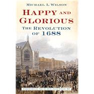 Happy and Glorious by Wilson, Michael I., 9780752461823