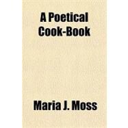 A Poetical Cook-book by Moss, Maria J., 9781153791823