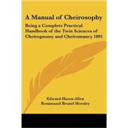 A Manual of Cheirosophy: Being a Complete Practical Handbook of the Twin Sciences of Cheirognomy And Cheiromancy 1891 by Heron Allen, Edward, 9781417981823