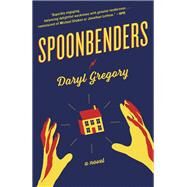Spoonbenders by GREGORY, DARYL, 9781524731823