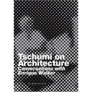 Tschumi on Architecture Conversations with Enrique Walker by Tschumi, Bernard; Walker, Enrique, 9781580931823