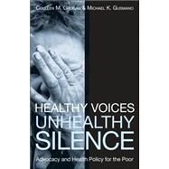 Healthy Voices, Unhealthy Silence: Advocacy and Health Policy for the Poor by Grogan, Colleen M.; Gusmano, Michael K., 9781589011823
