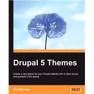 Drupal 5 Themes: Create a New Theme for Your Durpal Website With a Clean Layout and Powerful Css Styling by Shreves, Ric, 9781847191823
