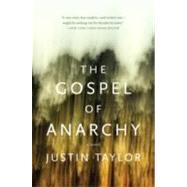 The Gospel of Anarchy by Taylor, Justin, 9780061881824