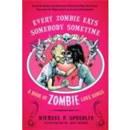 Every Zombie Eats Somebody Sometime by Spradlin, Michael P., 9780062011824