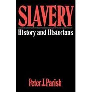 Slavery: History And Historians by Parish,Peter J., 9780064301824