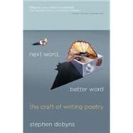 Next Word, Better Word The Craft of Writing Poetry by Dobyns, Stephen, 9780230621824
