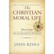 The Christian Moral Life by Rziha, John, 9780268101824