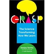 Grasp The Science Transforming How We Learn by Sarma, Sanjay; Yoquinto, Luke, 9780385541824