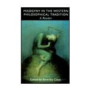 Misogyny in the Western Philosophical Tradition: A Reader by Clack,Beverley;Clack,Beverley, 9780415921824
