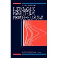 Electromagnetic Instabilities in an Inhomogeneous Plasma by Mikhailovskii; A.B, 9780750301824