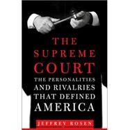 The Supreme Court The Personalities and Rivalries That Defined America by Rosen, Jeffrey; Thirteen/WNET, 9780805081824
