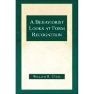 A Behaviorist Looks at Form Recognition by Uttal (Dec'd); William R., 9780805841824