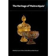 The Heritage of Maitre Alpais: An International and Interdisciplinary Examination of Medieval Limoges Enamel and Associated Objects by LA Niece, Susan; Rohrs, Stefan; Mcleod, Bet, 9780861591824
