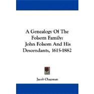 A Genealogy of the Folsom Family: John Folsom and His Descendants, 1615-1882 by Chapman, Jacob, 9781432651824