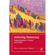 Achieving Democracy Democratization in Theory and Practice by Malone, Mary Fran T., 9781441181824