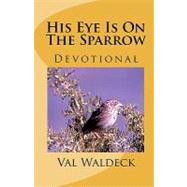 His Eye Is on the Sparrow by Waldeck, Val, 9781450541824