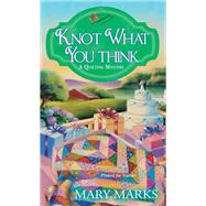 Knot What You Think by Marks, Mary, 9781496701824