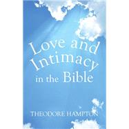 Love and Intimacy in the Bible by Hampton, Theodore, 9781499081824