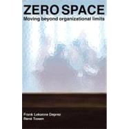 Zero Space Moving Beyond Organizational Limits by Lekanne Deprez, Frank; Tissen, Ren, 9781576751824