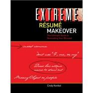 Extreme Resume Makeover: The Ultimate Guide to Renovating Your Resume by Kenkel, Cindy, 9780073511825