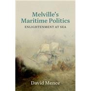 Melville's Maritime Politics Enlightenment at Sea by Mence, David, 9780197811825