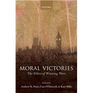 Moral Victories The Ethics of Winning Wars by Hom, Andrew R.; O'Driscoll, Cian; Mills, Kurt, 9780198801825