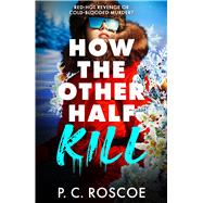 How the Other Half Kill by Roscoe, P. C., 9780316601825