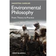 Environmental Philosophy From Theory to Practice by Sarkar, Sahotra, 9780470671825
