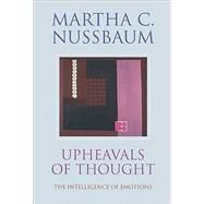 Upheavals of Thought: The Intelligence of Emotions by Martha C. Nussbaum, 9780521531825