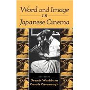 Word and Image in Japanese Cinema by Edited by Dennis Washburn , Carole Cavanaugh, 9780521771825