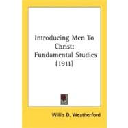 Introducing Men to Christ : Fundamental Studies (1911) by Weatherford, Willis D., Jr., 9780548741825