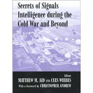 Secrets of Signals Intelligence During the Cold War: From Cold War to Globalization by Aid,Matthew M.;Aid,Matthew M., 9780714681825