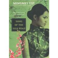 Song of the Silk Road by Yip, Mingmei, 9780758241825