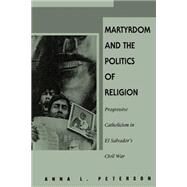 Martyrdom and the Politics of Religion by Peterson, Anna Lisa, 9780791431825