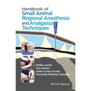 Handbook of Small Animal Regional Anesthesia and Analgesia Techniques by Lerche, Phillip; Aarnes, Turi; Covey-Crump, Gwen; Taboada, Fernando Martinez, 9781118741825