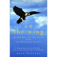 On the Wing To the Edge of the Earth with the Peregrine Falcon by TENNANT, ALAN, 9781400031825