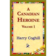 Canadian Heroine, Volume 1 by Coghill, Harry, 9781421821825