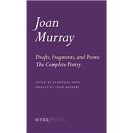 Drafts, Fragments, and Poems The Complete Poetry by Murray, Joan; Ashbery, John; Fathi, Farnoosh, 9781681371825