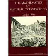 The Mathematics of Natural Catastrophes by Woo, Gordon, 9781860941825
